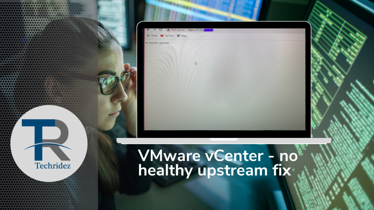 How to fix vCenter no healthy upstream error. Techridez
